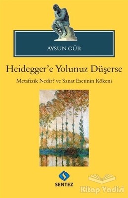 Heidegger'e Yolunuz Düşerse - Sentez Yayınları