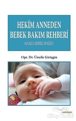 Hekim Anneden Bebek Bakım Rehberi : Hamza Bebek Doğdu - Kardelen Yayınları