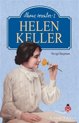 Helen Keller - İlham Verenler-2 - Uğurböceği Yayınları