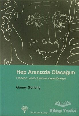 Hep Aranızda Olacağım Frederic Joliot-Curie’nin Yaşamöyküsü - Yordam Kitap