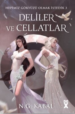 Hepimiz Gökyüzü Olmak İstedik 3 Deliler ve Cellatlar - Ciltli (Beyaz Şömiz) - Dex Yayınevi