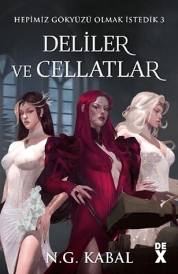 Hepimiz Gökyüzü Olmak İstedik 3 - Deliler ve Cellatlar - Dex Yayınevi