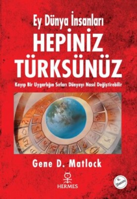 Hepiniz Türksünüz Ey Dünya İnsanları Kayıp Bir Uygarlığın Sırları Dünyayı Nasıl Değiştirebilir - Hermes Yayınları