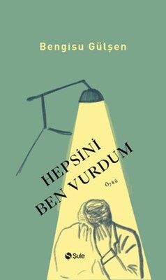 Hepsini Ben Vurdum - Şule Yayınları