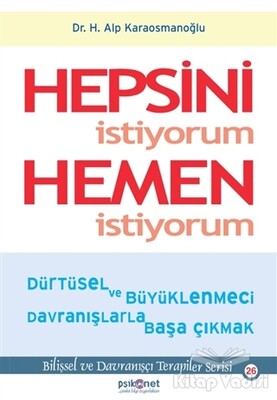 Hepsini İstiyorum Hemen İstiyorum - Psikonet Yayınları