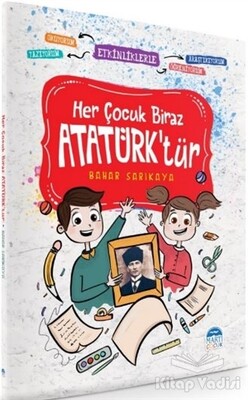 Her Çocuk Biraz Atatürk'tür - Etkinliklerle Okuyorum Araştırıyorum Yazıyorum Öğreniyorum - Martı Yayınları