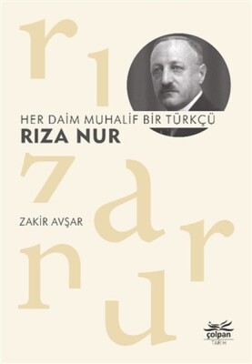Her Daim Muhalif Bir Türkçü Rıza Nur - Çolpan Kitap