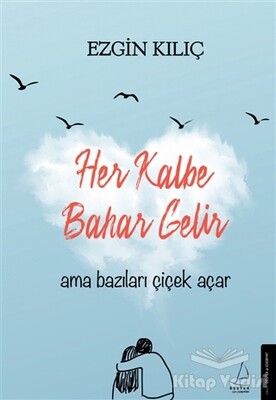 Her Kalbe Bahar Gelir Ama Bazıları Çiçek Açar - Destek Yayınları