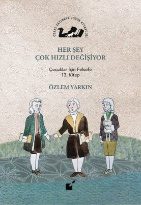 Her Şey Çok Hızlı Değişiyor - Çocuklar İçin Felsefe 13. Kitap - Öteki Yayınevi