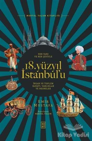 Ketebe Yayınları - Her Yanı ve Her Şeyiyle 18. Yüzyıl İstanbul’u