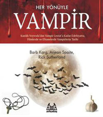 Her Yönüyle Vampir - Kazıklı Voyvoda'dan Vampir Lestat'a Kadar edebiyatta, Filmlerde ve Efsanelerde - Arkadaş Yayınları