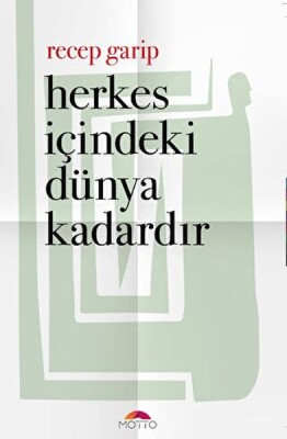 Herkes İçindeki Dünya Kadardır - Motto