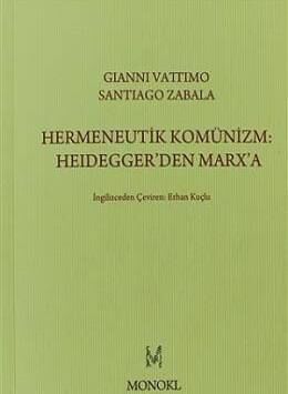 Hermeneutik Komünizm: Heidegger’den Marx’a - 1