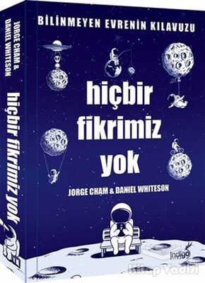 Hiçbir Fikrimiz Yok - Bilinmeyen Evrenin Kılavuzu - İndigo Kitap