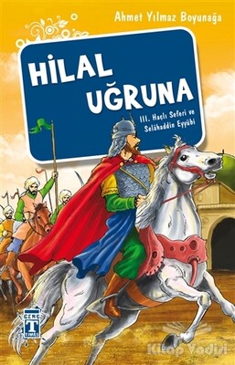 Hilal Uğruna / III. Haçlı Seferi ve Selahaddin Eyyübi - Genç Timaş