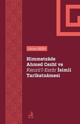 Himmetzade Ahmed Cezbi ve Kenzü'l-Esrar İsimli Tarikatnamesi - Fecr Yayınları