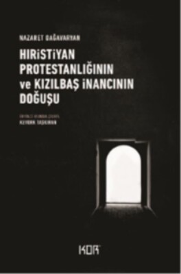 Hıristiyan Protestanlığının ve Kızılbaş İnancının Doğuşu - Kor Kitap