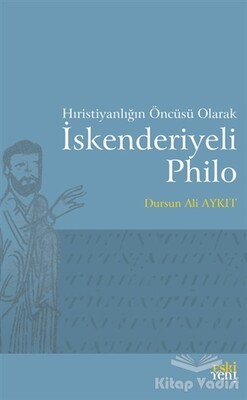 Hıristiyanlığın Öncüsü Olarak İskenderiyeli Philo - Eskiyeni Yayınları