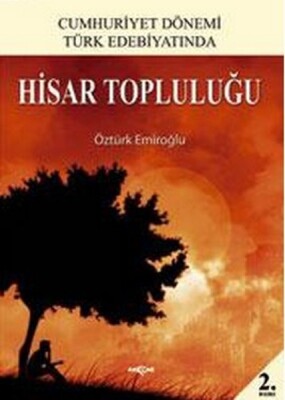 Hisar Topluluğu / Cumhuriyet Dönemi Türk Edebiyatında - Akçağ Yayınları