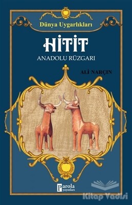 Hitit: Anadolu Rüzgarı - Dünya Uygarlıkları - Parola Yayınları