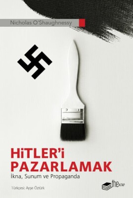 Hitler’i Pazarlamak - İkna, Sunum ve Propaganda - The Kitap