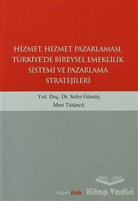 Hizmet, Hizmet Pazarlaması, Türkiye’de Bireysel Emeklilik Sistemi ve Pazarlama Stratejileri - Hiperlink Yayınları