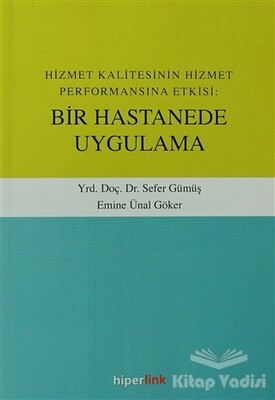 Hizmet Kalitesinin Hizmet Performansına Etkisi: Bir Hastanede Uygulama - Hiperlink Yayınları