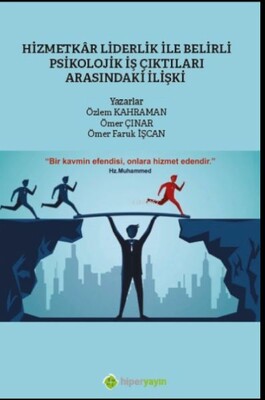 Hizmetkar Liderlik ile Belirli Psikolojik İş Çıktıları Arasındaki İlişki - Hiperlink Yayınları