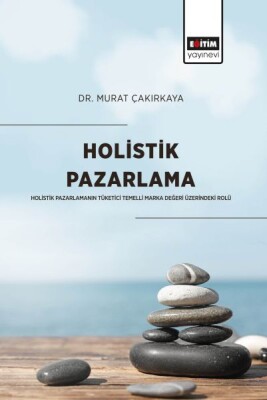 Holistik Pazarlama - Holistik Pazarlamanın Tüketici Temelli Marka Değeri Üzerindeki Rolü - Eğitim Yayınevi