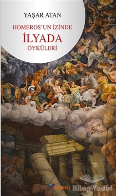 Homeros’un İzinde İlyada Öyküleri - Boyalıkuş Yayınları