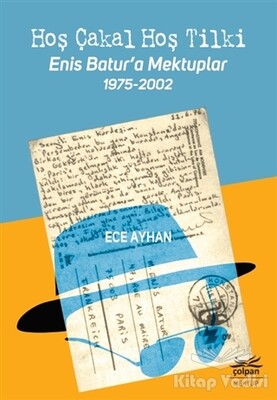 Hoş Çakal Hoş Tilki - Enis Batur’a Mektuplar 1975-2002 - Çolpan Kitap