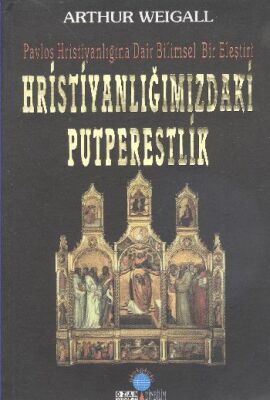 Hristiyanlığımızdaki Putperestlik - 1