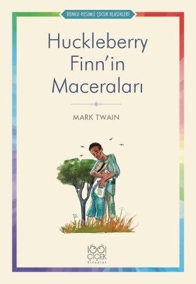 Huckleberry Finn’in Maceraları - Renkli Resimli Çocuk Klasikleri - 1001 Çiçek Kitaplar