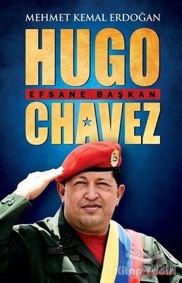 Hugo Chavez - Efsane Başkan - Kariyer Yayınları