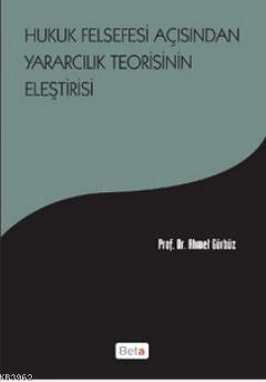 Hukuk Felsefesi Açısından Yararcılık Teorisinin Eleştirisi - Beta Basım Yayım