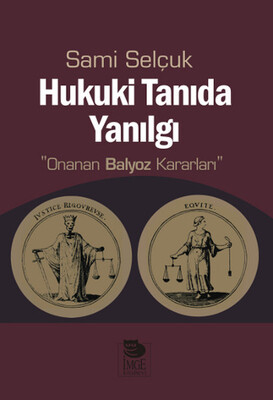 Hukuki Tanıda Yanılgı Onanan Balyoz Kararları - İmge Kitabevi Yayınları