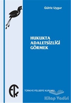 Hukukta Adaletsizliği Görmek - Türkiye Felsefe Kurumu