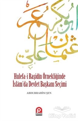 Hulefa-i Raşidin Örnekliğinde İslam’da Devlet Başkanı Seçimi - Pınar Yayınları