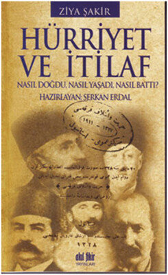 Hürriyet ve İtilaf Nasıl Doğdu, Nasıl Yaşadı, Nasıl Battı? - Akıl Fikir Yayınları