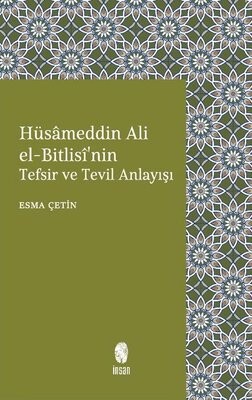 Hüsameddin Ali El-Bitlisi'nin Tefsir ve Tevil Anlayışı - İnsan Yayınları