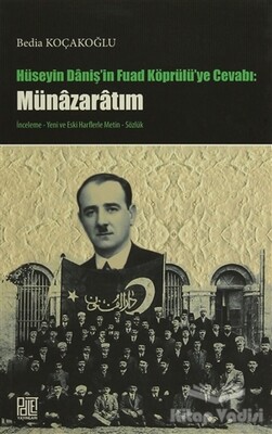 Hüseyin Daniş'in Fuad Köprülü'ye Cevabı: Münazaratım - Palet Yayınları