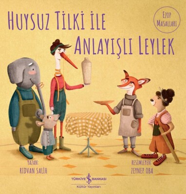 Huysuz Tilki İle Anlayışlı Leylek - İş Bankası Kültür Yayınları