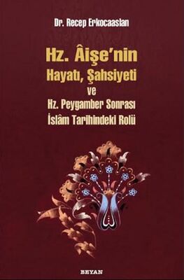 Hz. Aişenin Hayatı, Şahsiyeti ve Hz. Peygamber Sonrası İslam Tarihindeki Yeri - 1