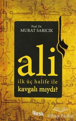 Hz. Ali İlk Üç Halife ile Kavgalı mıydı? - Nesil Yayınları