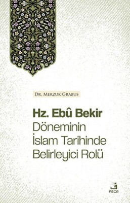 Hz. Ebu Bekir Döneminin İslam Tarihinde Belirleyici Rolü - Fecr Yayınları