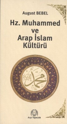 Hz. Muhammed ve Arap İslam Kültürü - Arya Yayıncılık