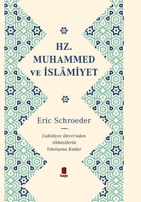 Hz. Muhammed ve İslamiyet Cahiliye Devri’nden Abbasilerin Yıkılışına Kadar - Kapı Yayınları