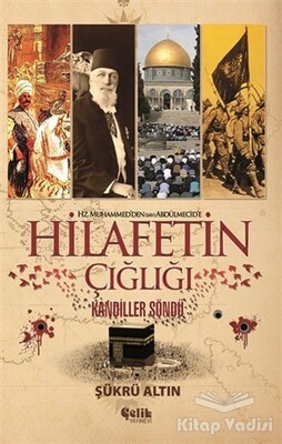 Hz. Muhammed'den (SAV) Abdülmecid'e Hilafetin Çığlığı - Çelik Yayınevi