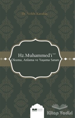 Hz. Muhammed'i (s.a.s) Okuma Anlama ve Yaşama Sanatı - Siyer Yayınları