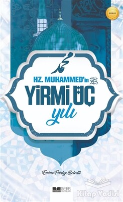 Hz. Muhammed'in Yirmi Üç Yılı - Siyer Yayınları